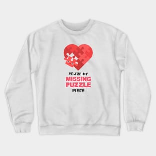 You are my missing puzzle piece Crewneck Sweatshirt